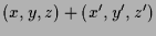 $\displaystyle (x,y,z)+(x',y',z')$