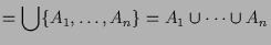 $\displaystyle =\bigcup \{A_1,\dots,A_n\}=A_1\cup\dots\cup A_n$