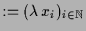 $\displaystyle := (\lambda \,x_i)_{i\in\mathbb{N}}$