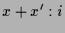 $\displaystyle x+x':i$