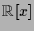 $ \mathbb{R}[x]$