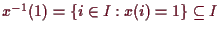 \bgroup\color{demo}$ x^{-1}(1)=\{i\in I:x(i)=1\}\subseteq I$\egroup