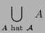 $\displaystyle \bigcup_{A\text{ hat }\mathcal{A}}A$