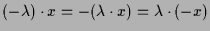 $\displaystyle (-\lambda )\cdot x=-(\lambda \cdot x)=\lambda \cdot (-x)$