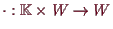 \bgroup\color{demo}$ \cdot:\mathbb{K}\times W\to W$\egroup