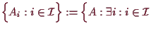 \bgroup\color{demo}$\displaystyle \Bigl\{A_i:i\in\mathcal{I}\Bigr\}
:=\Bigl\{A:\exists i:i\in\mathcal{I}$\egroup