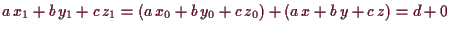 \bgroup\color{demo}$ a\,x_1+b\,y_1+c\,z_1=(a\,x_0+b\,y_0+c\,z_0)+(a\,x+b\,y+c\,z)=d+0$\egroup