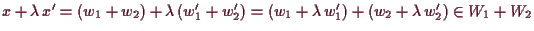 \bgroup\color{demo}$ x+\lambda \,x'=(w_1+w_2)+\lambda \,(w_1'+w_2')=(w_1+\lambda \,w_1')+(w_2+\lambda \,w_2')\in
W_1+W_2$\egroup