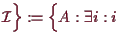 \bgroup\color{demo}$\displaystyle \mathcal{I}\Bigr\}
:=\Bigl\{A:\exists i:i$\egroup