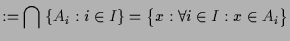 $\displaystyle := \bigcap\;\{A_i:i\in I\} = \bigl\{x:\forall i\in I:x\in A_i\bigr\}$