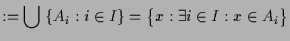 $\displaystyle := \bigcup\;\{A_i:i\in I\} = \bigl\{x:\exists i\in I:x\in A_i\bigr\}$