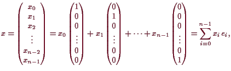 \bgroup\color{demo}$\displaystyle x=\begin{pmatrix}x_0 \\ x_1 \\ x_2 \\ \vdots \...
... \\ 0 \\ 0 \\ \vdots \\ 0 \\ 1\end{pmatrix}= \sum_{i=0}^{n-1} x_i\,e_i,
$\egroup