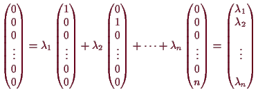 \bgroup\color{demo}$\displaystyle \begin{pmatrix}0 \\ 0 \\ 0 \\ \vdots \\ 0 \\ 0...
...rix}\lambda _1 \\ \lambda _2 \\ \\ \vdots \\ \\ \lambda _n \end{pmatrix}$\egroup