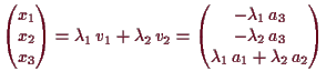 \bgroup\color{demo}$\displaystyle \begin{pmatrix}x_1 \\ x_2\\ x_3 \end{pmatrix}=...
..._3 \\ -\lambda _2\,a_3 \\ \lambda _1\,a_1+\lambda _2\,a_2
\end{pmatrix}$\egroup