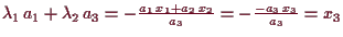 \bgroup\color{demo}$ \lambda _1\,a_1+\lambda _2\,a_3=-\frac{a_1\,x_1+a_2\,x_2}{a_3}=-\frac{-a_3\,x_3}{a_3}=x_3$\egroup