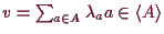 \bgroup\color{demo}$ v=\sum_{a\in A}\lambda _a a\in \langle A\rangle$\egroup