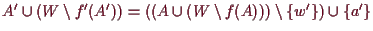 \bgroup\color{demo}$ A'\cup (W\setminus f'(A'))=((A\cup (W\setminus f(A)))\setminus \{w'\})\cup\{a'\}$\egroup