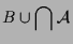 $\displaystyle B\cup \bigcap\mathcal{A}$