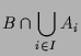 $\displaystyle B\cap \bigcup_{i\in I} A_i$