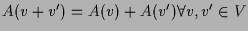 $ A(v+v')=A(v)+A(v')\forall v,v'\in V$