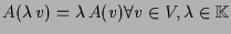 $ A(\lambda \,v)=\lambda \,A(v)\forall v\in V,\lambda \in\mathbb{K}$