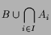 $\displaystyle B\cup \bigcap_{i\in I} A_i$