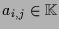 $ a_{i,j}\in\mathbb{K}$