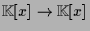 $ \mathbb{K}[x]\to\mathbb{K}[x]$