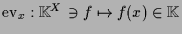 $ \operatorname{ev}_x:\mathbb{K}^X\ni f\mapsto f(x)\in\mathbb{K}$