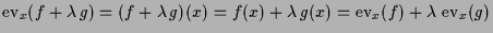 $ \operatorname{ev}_x(f+\lambda \,g)=(f+\lambda \,g)(x)=f(x)+\lambda \,g(x)=\operatorname{ev}_x(f)+\lambda \,\operatorname{ev}_x(g)$