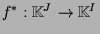 $ f^*:\mathbb{K}^J\to\mathbb{K}^I$