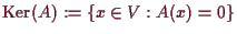 \bgroup\color{demo}$ \operatorname{Ker}(A):=\{x\in V:A(x)=0\}$\egroup