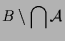 $\displaystyle B\setminus \bigcap\mathcal{A}$