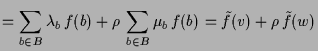 $\displaystyle =\sum_{b\in B}\lambda _b\,f(b)+\rho \,\sum_{b\in B}\mu_b\, f(b) =\tilde f(v)+\rho \,\tilde f(w)$