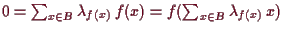 \bgroup\color{demo}$ 0=\sum_{x\in B}\lambda _{f(x)}\,f(x)=f(\sum_{x\in B}\lambda _{f(x)}\,x)$\egroup