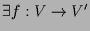 $ \exists f:V\to V'$