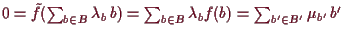 \bgroup\color{demo}$ 0=\tilde f(\sum_{b\in B}\lambda _b\, b)=\sum_{b\in B}\lambda _b f(b)=
\sum_{b'\in B'}\mu_{b'}\,b'$\egroup