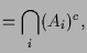 $\displaystyle =\bigcap_i (A_i)^c,$