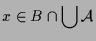 $\displaystyle x\in B\cap\bigcup\mathcal{A}$