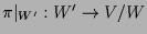 $ \pi\vert _{W'}:W'\to V/W$