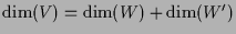 $ \dim(V)=\dim(W)+\dim(W')$