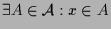 $\displaystyle \exists A\in\mathcal{A}:x\in A$