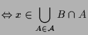 $\displaystyle \Leftrightarrow x\in\bigcup_{A\in \mathcal{A}} B\cap A$