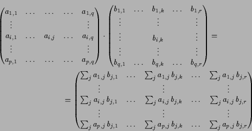 \begin{multline*}
\begin{pmatrix}
a_{1,1} & \dots & \dots & \dots & a_{1,q} \\
...
...,j}\, b_{j,k}
& \dots & \sum_j a_{p,j}\, b_{j,r}
\end{pmatrix}\end{multline*}