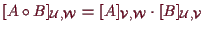 \bgroup\color{demo}$ [A\o B]_{\mathcal{U},\mathcal{W}}=[A]_{\mathcal{V},\mathcal{W}}\cdot [B]_{\mathcal{U},\mathcal{V}}$\egroup