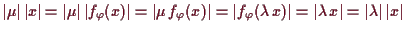 \bgroup\color{demo}$ \vert\mu\vert\,\vert x\vert=\vert\mu\vert\,\vert f_\varphi ...
...\lambda \,x)\vert=\vert\lambda \,x\vert=\vert\lambda \vert\,\vert x\vert$\egroup