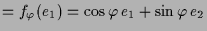 $\displaystyle = f_\varphi (e_1)=\cos\varphi \,e_1+\sin\varphi \,e_2$