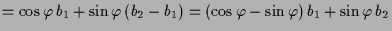 $\displaystyle = \cos\varphi \,b_1+\sin\varphi \,(b_2-b_1) = (\cos\varphi -\sin\varphi )\,b_1+\sin\varphi \,b_2$