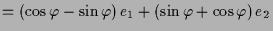 $\displaystyle = (\cos\varphi -\sin\varphi )\, e_1 + (\sin\varphi +\cos\varphi )\,e_2$