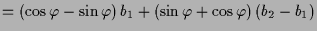 $\displaystyle = (\cos\varphi -\sin\varphi )\, b_1 + (\sin\varphi +\cos\varphi )\,(b_2-b_1)$